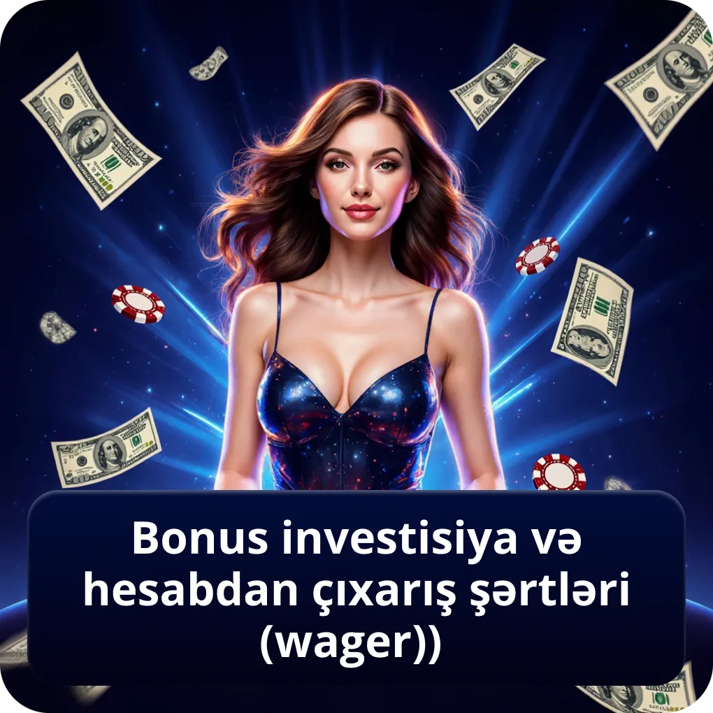 Bonus İnvestisiya və Hesabdan Çıxarış Şərtləri (Wager)